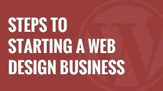 Thinking of Starting a WordPress Web Design Business 7 Things You Must Do