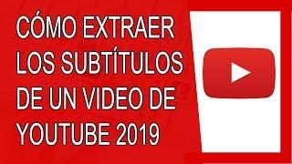 Cómo Extraer los Subtítulos de un Video de Youtube 2019