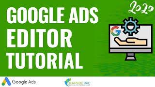 Google Ads Editor Tutorial 2020 - How To Use Google Ads Editor To Create & Manage Campaigns