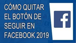 Cómo Quitar el Botón de Seguir en Facebook 2019