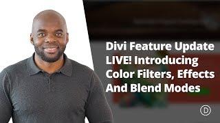 Divi Feature Update LIVE | Introducing Color Filters, Effects And Blend Modes