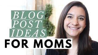 42 Blog Post Ideas for Moms for Summer 2019