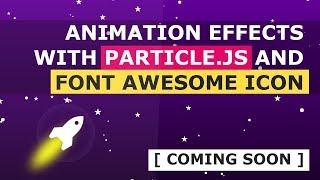 Web Animation Effects Using Particle.js And Font Awesome Icon - Coming SOON