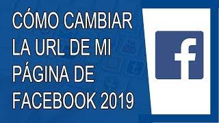 Cómo Cambiar la URL de Mi Página de Facebook 2019