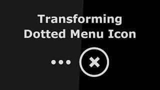 Transforming Dotted Menu Icon - Tutorials