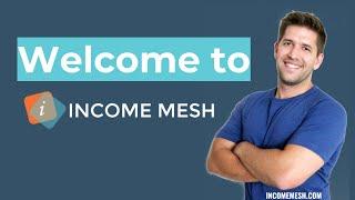 Welcome to the Income Mesh Youtube Channel!