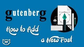 Gutenberg Tutorial: How to Add a New Post, 2018