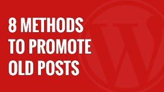 8 Proven Methods to Promote Old Posts in WordPress