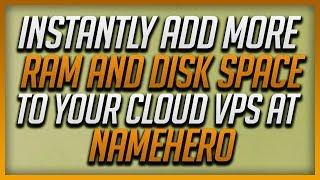 How To Instantly Add More RAM And Disk Space To Your Cloud VPS At NameHero