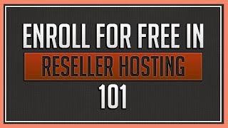 Enroll For Free In Reseller Hosting 101