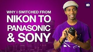 Why I Switched From Nikon to Panasonic and Sony Cameras