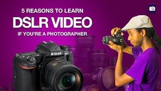 5 Reasons Photographers Need to Learn How To Shoot DSLR Video