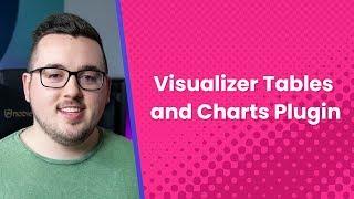 Visualizer Tables and Charts Plugin: An Overview and Review