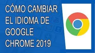 Cómo Cambiar el Idioma de Google Chrome 2019