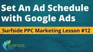 Ad Schedule Google Ads Best Practices - Surfside PPC Marketing Lesson #12