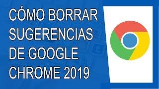 Cómo Borrar las Sugerencias de Google Chrome 2019