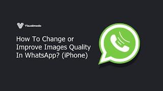 How To Change or Improve Images Quality In WhatsApp? iPhone