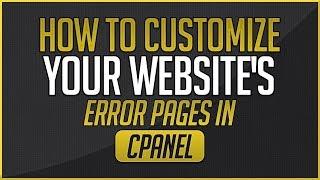 How To Customize Your Website's Error Pages In cPanel