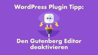 Den WordPress Gutenberg Editor deaktivieren, so funktioniert's