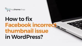 How to fix Facebook incorrect thumbnail issue in WordPress?