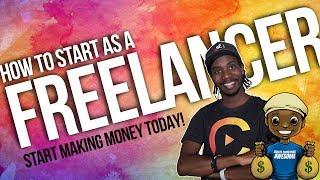 HOW TO START AS A FREELANCER AND MAKE MONEY