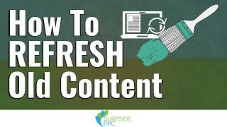 How To Refresh Old Content - Update Blog Posts To Increase Traffic and Improve SEO