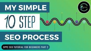 My Simple 10-Step SEO Process - How to Rank Your Content - SPPC SEO Tutorial #2