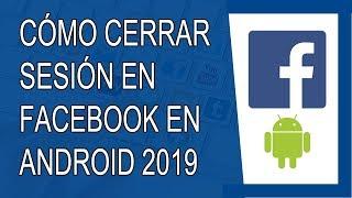 Cómo Cerrar Sesión en Facebook Desde el Celular 2019 (Android)