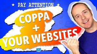 COPPA + Your Websites - Are You At Risk?