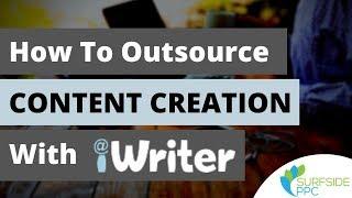 How to Outsource Content Creation With iWriter - Inexpensive Way to Outsource Blog Content