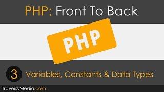 PHP Front To Back [Part 3] - Variables, Constants & Data Types