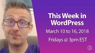 This Week in WordPress (March 10 - 16, 2018)