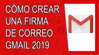 Cómo Crear una Firma de Correo en Gmail 2019