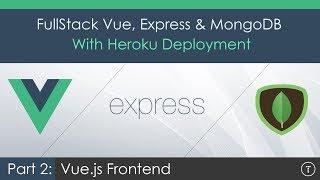 Full Stack Vue.js, Express & MongoDB [2] - Vue Frontend