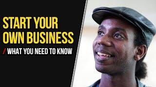 HOW TO START YOUR OWN BUSINESS/  WHAT YOU NEED TO KNOW!