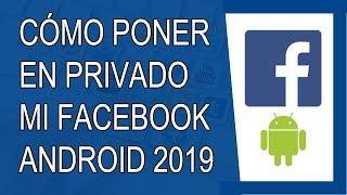 Cómo Poner en Privado mi Facebook Desde mi Celular 2019 (Android)