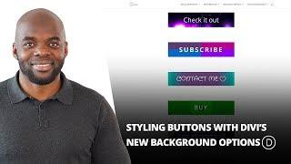 Styling Buttons with Divi’s New Background Options.