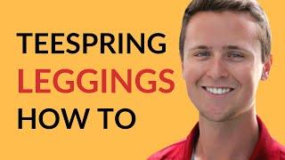 How To Make Custom Leggings - Teespring Tutorial