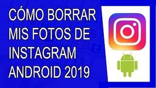 Cómo Eliminar mis Fotos de Instagram 2019 (Android)