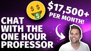 Chat with THE ONE HOUR PROFESSOR [he makes 5 FIGURES A MONTH ONLINE!]