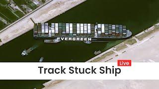 Live Track Stuck Ship in Suez Canal | Ever Given Ship Tracking
