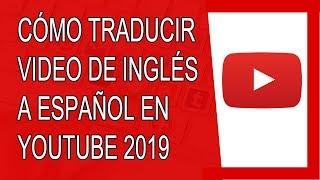 Cómo Traducir un Video de Inglés a Español en Youtube 2019 (Sin Programas)
