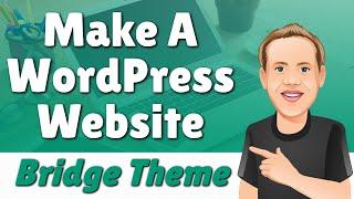 How to Make a WordPress Website With the Bridge Theme