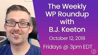 The Weekly WP Roundup with B.J. Keeton (October 12, 2018)