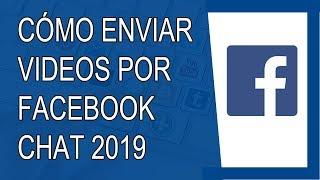 Cómo Enviar Vídeos por Facebook Chat 2019