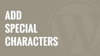 How to Add Special Characters in WordPress Posts