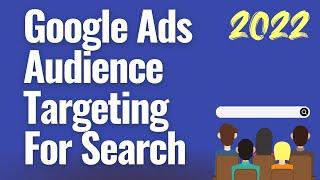 Google Ads Audience Targeting for Search Campaigns 2022