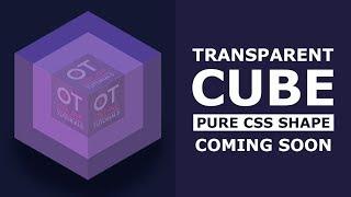 Cube inside a Cube - Pure CSS Transparent Cupe Shape - COming SOON