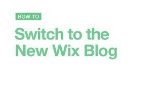 Wix.com | How to Switch to the New Wix Blog