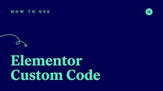 How to Use Elementor’s Custom Code Feature